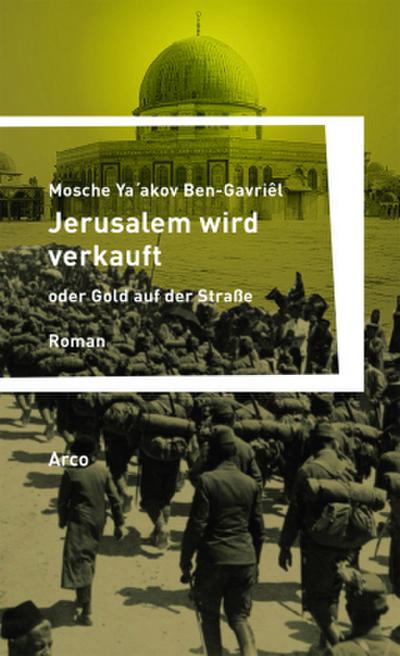 Jerusalem wird verkauft oder Gold auf der Straße: Ein Tatsachenroman (Tagebuch 1917) (Europa in Israel)