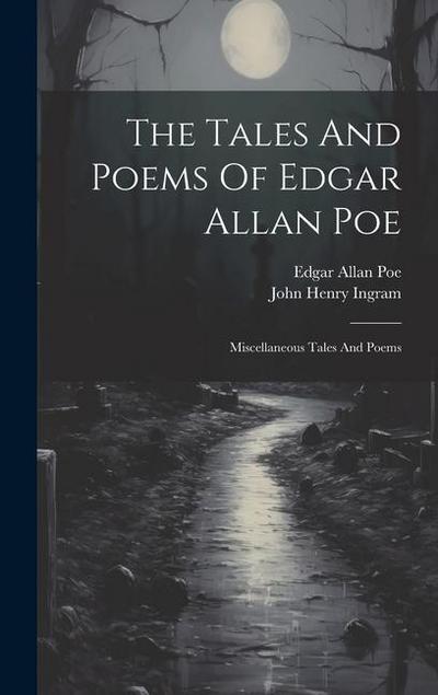 The Tales And Poems Of Edgar Allan Poe: Miscellaneous Tales And Poems