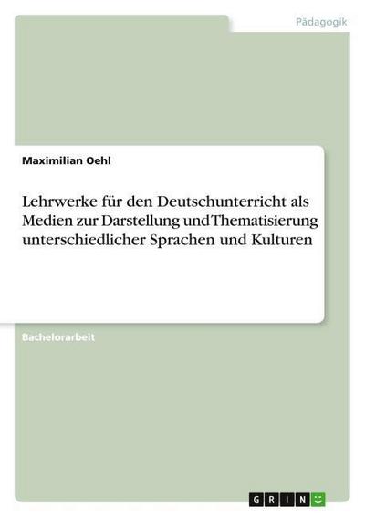 Lehrwerke für den Deutschunterricht als Medien zur Darstellung und Thematisierung unterschiedlicher Sprachen und Kulturen