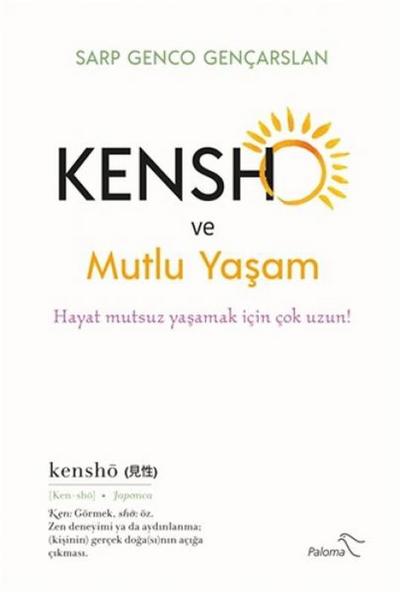 Kensho ve Mutlu Yasam - Hayat Mutsuz Yasamak Icin Cok Uzun