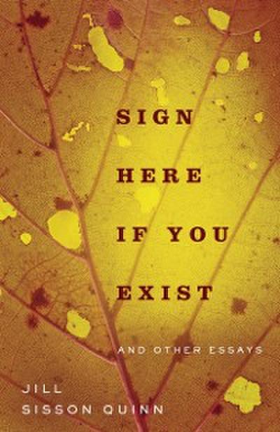 Sign Here If You Exist and Other Essays