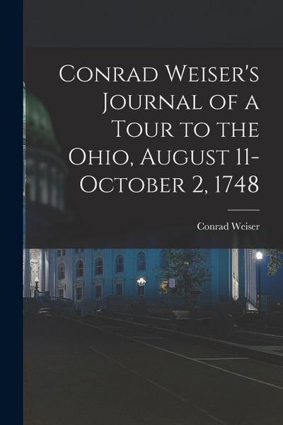 Conrad Weiser’s Journal of a Tour to the Ohio, August 11-October 2, 1748