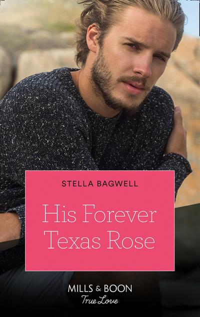 His Forever Texas Rose (Mills & Boon True Love) (Men of the West, Book 46)