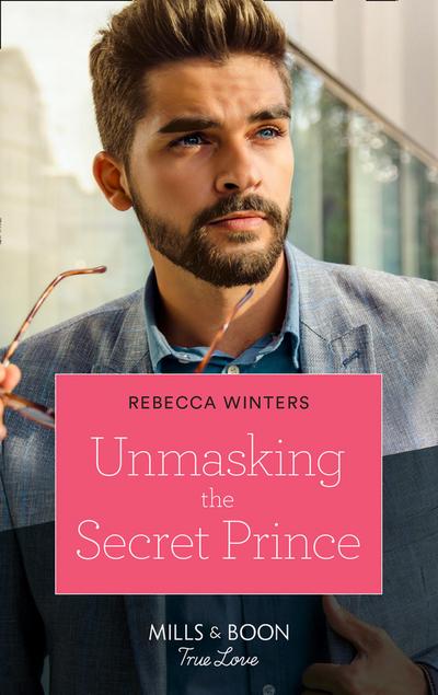 Unmasking The Secret Prince (Mills & Boon True Love) (Secrets of a Billionaire, Book 2)