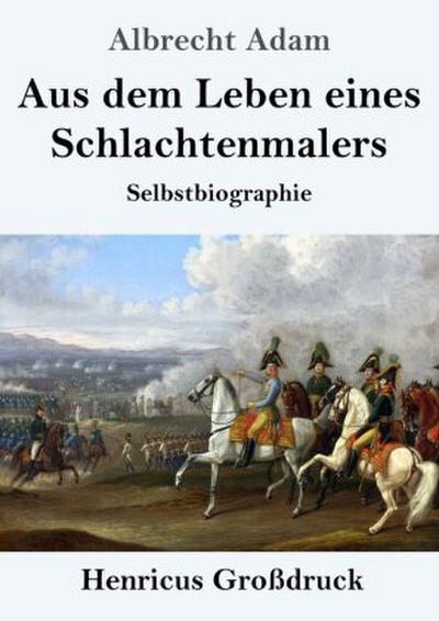 Aus dem Leben eines Schlachtenmalers (Großdruck)
