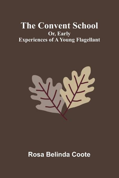 The Convent School; Or, Early Experiences of a Young Flagellant