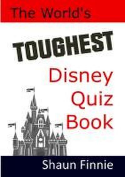 The World’s Toughest Disney Quiz Book