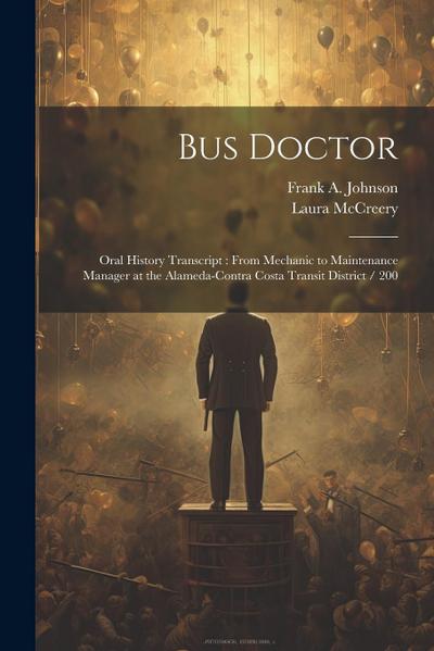 Bus Doctor: Oral History Transcript: From Mechanic to Maintenance Manager at the Alameda-Contra Costa Transit District / 200