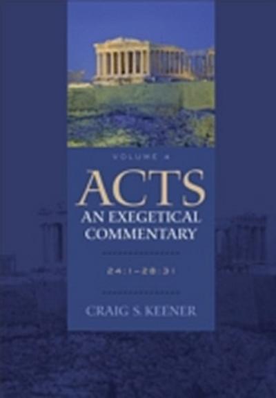 Acts: An Exegetical Commentary : Volume 4