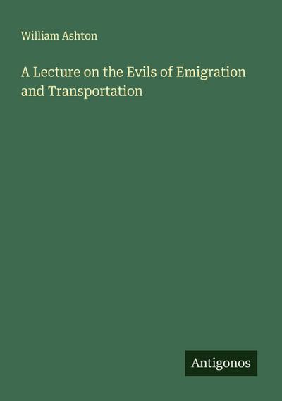 A Lecture on the Evils of Emigration and Transportation