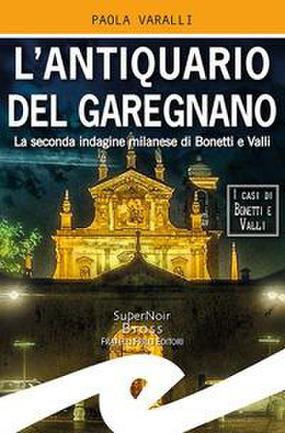 L’ antiquario del Garegnano. La seconda indagine milanese di Bonetti e Valli