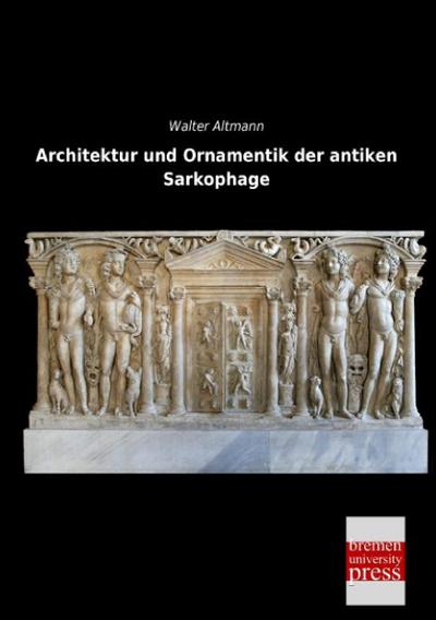Architektur und Ornamentik der antiken Sarkophage