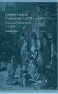 London’s Criminal Underworlds, c. 1720 - c. 1930