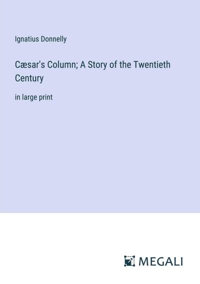 Cæsar’s Column; A Story of the Twentieth Century