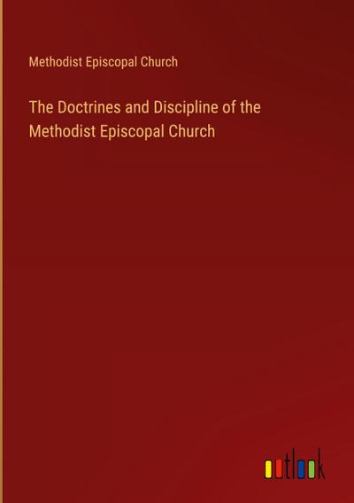 The Doctrines and Discipline of the Methodist Episcopal Church