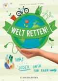 Welt retten!: Was jede*r dafür tun kann