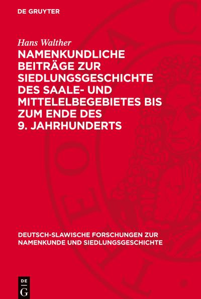 Namenkundliche Beiträge zur Siedlungsgeschichte des Saale- und Mittelelbegebietes bis zum Ende des 9. Jahrhunderts