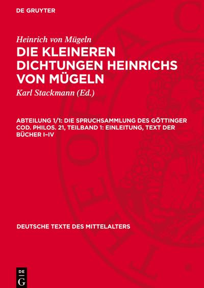 Die kleineren Dichtungen Heinrichs von Mügeln, Abteilung 1/1, Die Spruchsammlung des Göttinger Cod. Philos. 21, Teilband 1: Einleitung, Text der Bücher I¿IV