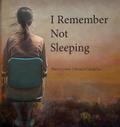 I Remember Not Sleeping