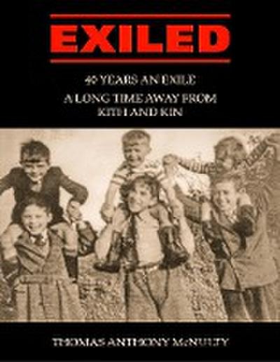 Exiled: 40 Years an Exile, a Long Time Away from Kith and Kin
