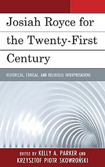 Josiah Royce for the Twenty-first Century