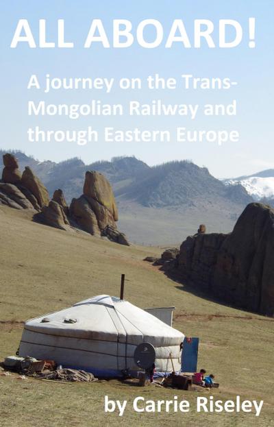 All Aboard! A journey on the Trans-Mongolian Railway and through Eastern Europe (Come on a journey with me, #1)