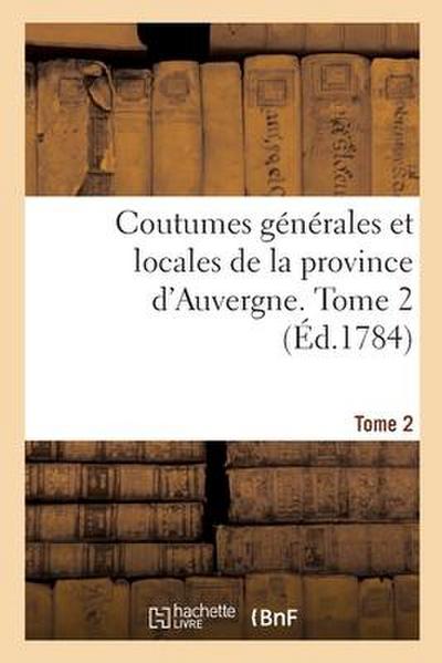 Coutumes Générales Et Locales de la Province d’Auvergne. Tome 2