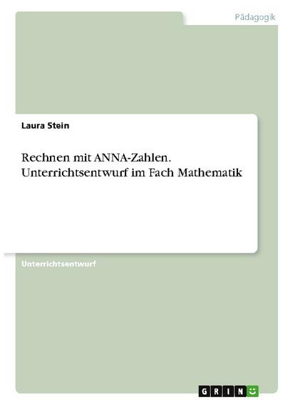 Rechnen mit ANNA-Zahlen. Unterrichtsentwurf im Fach Mathematik