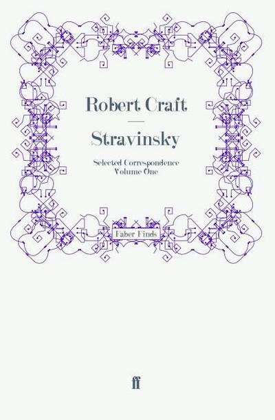Stravinsky: Selected Correspondence Volume 1