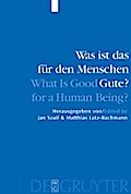Was ist das für den Menschen Gute? / What is Good for a Human Being?