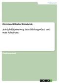 Adolph Diesterweg. Sein Bildungsideal und sein Sch