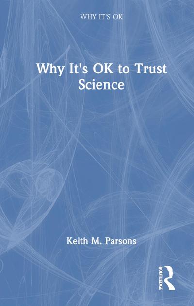 Why It’s OK to Trust Science