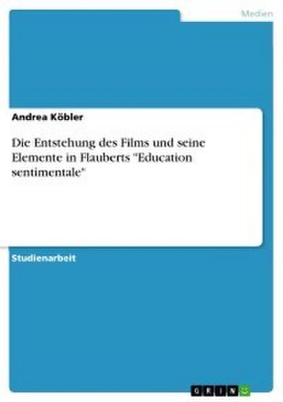Die Entstehung des Films und seine Elemente in Flauberts ’Education sentimentale’