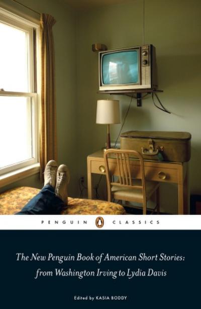 The New Penguin Book of American Short Stories, from Washington Irving to Lydia Davis 