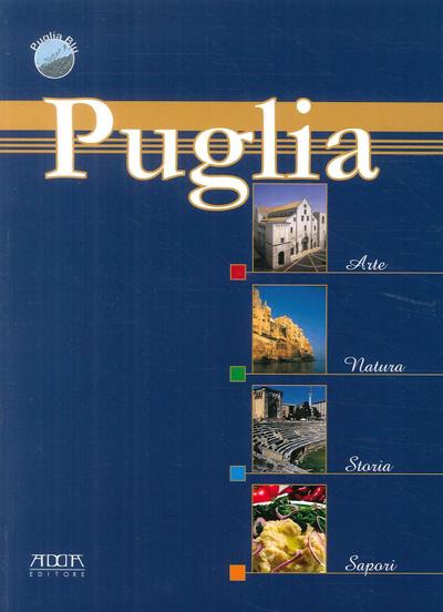 Puglia. Arte, natura, storia, sapori