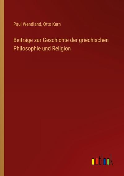 Beiträge zur Geschichte der griechischen Philosophie und Religion