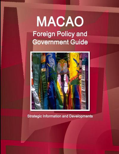 Macao Foreign Policy and Government Guide - Strategic Information and Developments