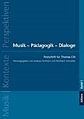 Musik - Pädagogik - Dialoge: Festschrift für Thomas Ott (Musik - Kontexte - Perspektiven / (Schriftenreihe der Institute für Musikpädagogik und Europäische Musikethnologie an der Universität zu Köln))