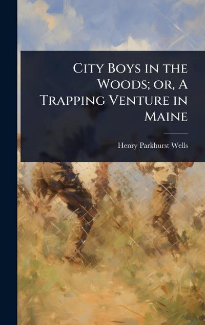 City Boys in the Woods; or, A Trapping Venture in Maine