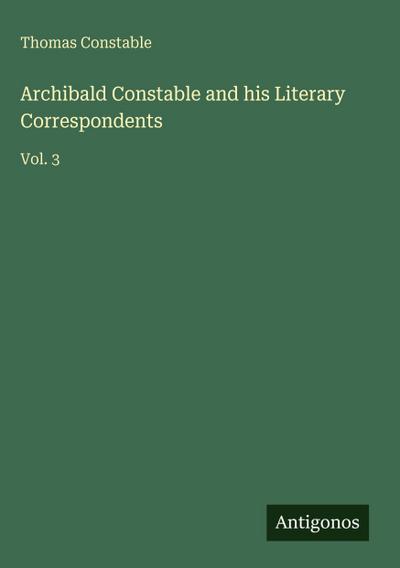 Archibald Constable and his Literary Correspondents