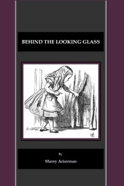 Behind the Looking Glass