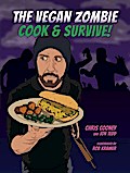 The Vegan Zombie: Cook & Survive! (Edition Kochen ohne Knochen)