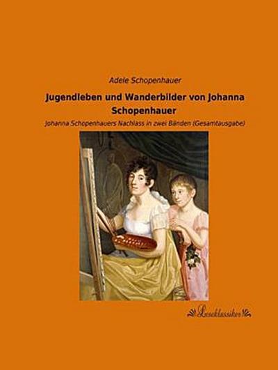 Jugendleben und Wanderbilder von Johanna Schopenhauer