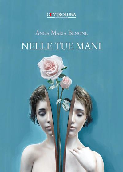 Benone, A: Nelle tue mani. Poesie e pensieri
