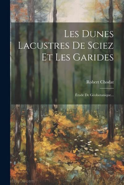 Les Dunes Lacustres De Sciez Et Les Garides: Étude De Géobotanique...