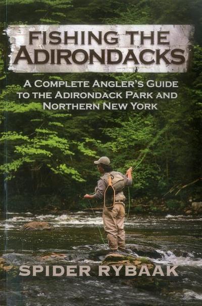 Fishing the Adirondacks: A Complete Angler’s Guide to the Adirondack Park and Northern New York