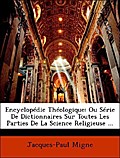 Encyclopédie Théologique: Ou Série De Dictionnaires Sur Toutes Les Parties De La Science Religieuse ... - Jacques-Paul Migne