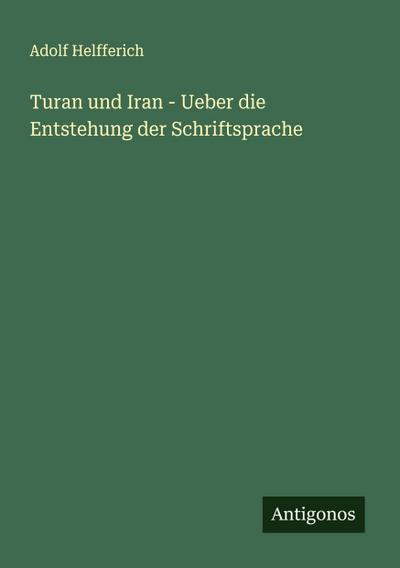 Turan und Iran - Ueber die Entstehung der Schriftsprache
