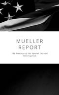 The Mueller Report: Complete Report On The Investigation Into Russian Interference In The 2016 Presidential Election