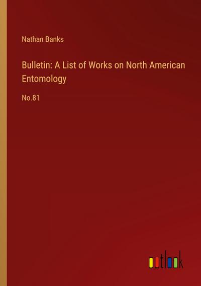 Bulletin: A List of Works on North American Entomology